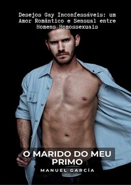 portada O Marido do meu Primo: Desejos Gay Inconfessáveis: um Amor Romântico e Sensual entre Homens Homossexuais (en Portugués)