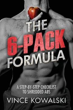 portada The 6-Pack Formula: A Step-By-Step Checklist to Shredded Abs (en Inglés)