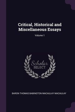 portada Critical, Historical and Miscellaneous Essays; Volume 1 (en Inglés)
