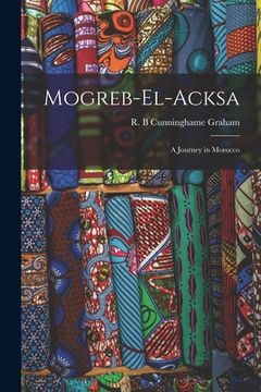 portada Mogreb-el-Acksa; A Journey in Morocco (en Inglés)