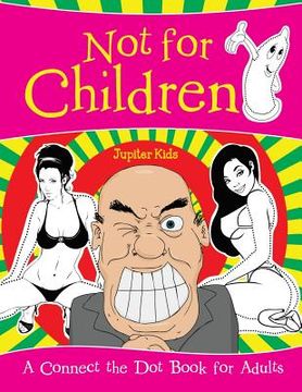 portada Not for Children (A Connect the Dot Book for Adults) (in English)