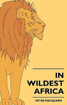portada in wildest africa - the record of a hunting and exploration trip through uganda, victoria nyansa, the kilimanjaro region and british east africa, with (en Inglés)