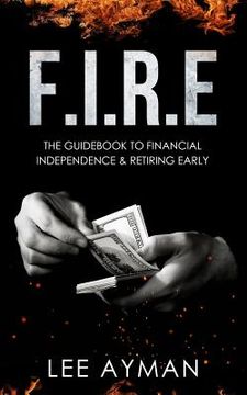 portada F.I.R.E: the guide book to Financial Independence & Retiring Early (en Inglés)