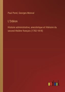 portada L'Odéon: Histoire administrative, anecdotique et littéraire du second théâtre français (1782-1818) (en Francés)