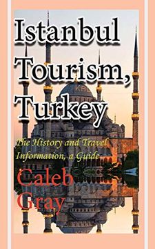 portada Istanbul Tourism, Turkey: The History and Travel Information, a Guide (en Inglés)