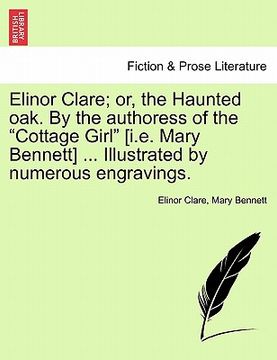 portada elinor clare; or, the haunted oak. by the authoress of the "cottage girl" [i.e. mary bennett] ... illustrated by numerous engravings. (en Inglés)