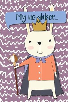 portada My Neighbor...: Adventures of a Rabbit King a What Happens Next Comic Activity Book for Artists (en Inglés)