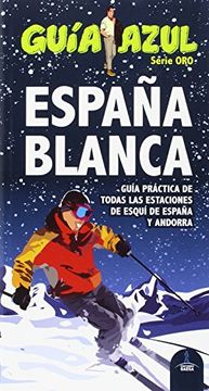 portada España Blanca: Guia Practica de Todas las Estaciones de Esqui de España y Andorra (Guia Azul)