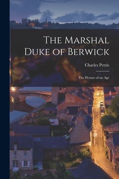 portada The Marshal Duke of Berwick; the Picture of an Age