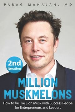 portada Million Muskmelons: How to be like Elon Musk with Success Recipe for Entrepreneurs and Leaders (en Inglés)