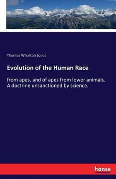 portada Evolution of the Human Race: from apes, and of apes from lower animals. A doctrine unsanctioned by science.