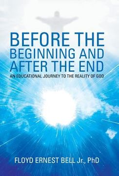 portada Before the Beginning and After the End: An Educational Journey to the Reality of God (en Inglés)