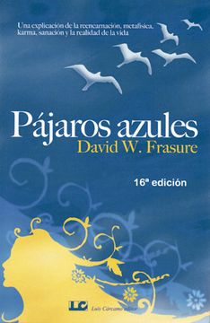portada Pajaros Azules (19ª Edicion): Una Explicacion de la Reencarnacion , Metafisica, Karma, Sanacion y la Realidad de la Vida (in Spanish)