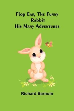 portada Flop Ear, the Funny Rabbit His Many Adventures (en Inglés)
