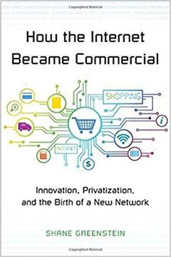 portada How the Internet Became Commercial: Innovation, Privatization, and the Birth of a new Network (The Kauffman Foundation Series on Innovation and Entrepreneurship) (en Inglés)