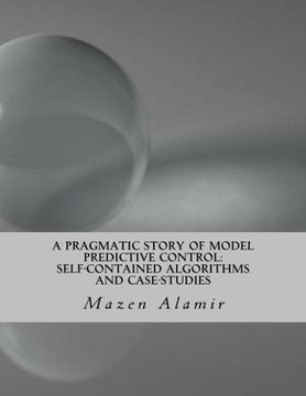 portada A Pragmatic Story of Model Predictive Control: Self-Contained Algorithms and Case-Studies