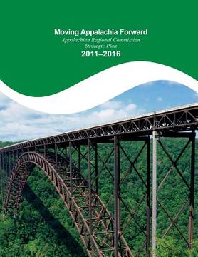 portada Moving Appalachia Forward Appalachian Regional Commission Strategic Plan 2011-20 (en Inglés)