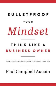 portada Bulletproof Your Mindset: Think Like a Business Owner. Take Responsibility and Take Control of Your Life. (in English)