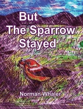 portada But The Sparrow Stayed - Pero El Gorrión Se Quedó (Bilingual English-Spanish)
