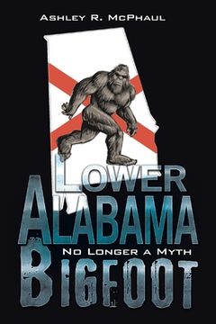 portada Lower Alabama Bigfoot: No Longer a Myth (in English)
