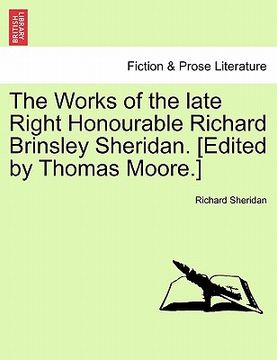 portada the works of the late right honourable richard brinsley sheridan. [edited by thomas moore.] (en Inglés)