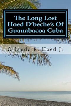 portada The Long Lost Hoed D'beche's Of Guanabacoa Cuba: The Beginning (en Inglés)