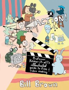 portada action!: professor know-it-all`s illustrated guide to film & video making (en Inglés)