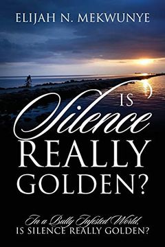 portada Is Silence Really Golden? In a Bully Infested World, is Silence Really Golden? (en Inglés)