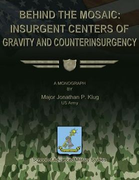 portada Behind the Mosaic: Insurgent Centers of Gravity and Counterinsurgency (en Inglés)