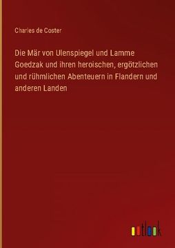 portada Die Mär von Ulenspiegel und Lamme Goedzak und ihren heroischen, ergötzlichen und rühmlichen Abenteuern in Flandern und anderen Landen (en Alemán)