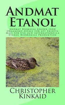 portada Andmat Etanol: Andmat Biomassa Grown från Organiskt Avfall för att Ersätta Majs för USA och internationella Etanol Biobränsle Produkt (in Swedish)