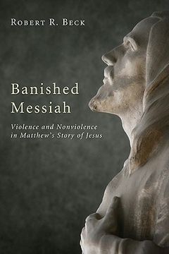 portada banished messiah: violence and nonviolence in matthew's story of jesus (en Inglés)