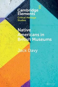 portada Native Americans in British Museums: Living Histories (Elements in Critical Heritage Studies) (in English)