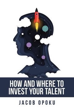 portada How and Where to Invest Your Talent (en Inglés)