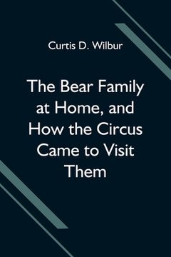 portada The Bear Family at Home, and How the Circus Came to Visit Them (en Inglés)