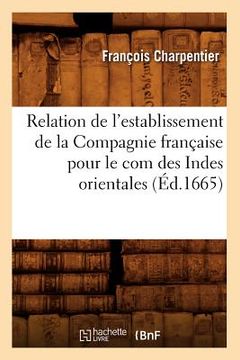 portada Relation de l'Establissement de la Compagnie Française Pour Le Com Des Indes Orientales (Éd.1665) (en Francés)