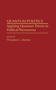 portada Quantum Politics: Applying Quantum Theory to Political Phenomena (en Inglés)