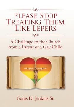 portada Please Stop Treating Them Like Lepers: A Challenge to the Church from a Parent of a Gay Child (en Inglés)