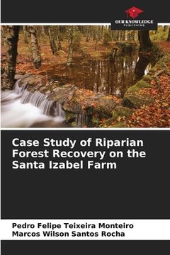 portada Case Study of Riparian Forest Recovery on the Santa Izabel Farm (en Inglés)