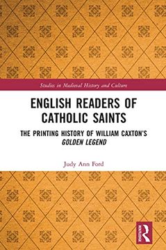 portada English Readers of Catholic Saints: The Printing History of William Caxton’S Golden Legend (Studies in Medieval History and Culture) (en Inglés)
