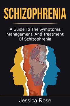portada Schizophrenia: A Guide to the Symptoms, Management, and Treatment of Schizophrenia (en Inglés)