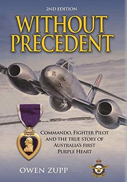 portada Without Precedent. 2nd Edition: Commando, Fighter Pilot and the True Story of Australia's First Purple Heart 