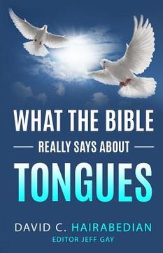portada What the Bible Really Says About Tongues: Four Different Types of Speaking in Tongues (en Inglés)