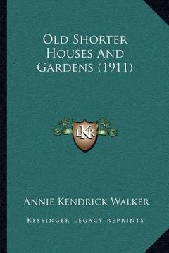 portada old shorter houses and gardens (1911) (en Inglés)