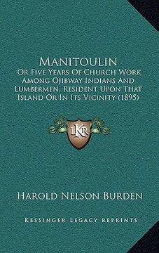 portada manitoulin: or five years of church work among ojibway indians and lumbermen, resident upon that island or in its vicinity (1895) (in English)