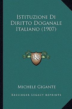 portada Istituzioni Di Diritto Doganale Italiano (1907) (in Italian)