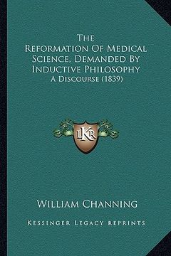 portada the reformation of medical science, demanded by inductive philosophy: a discourse (1839) (en Inglés)