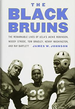 portada The Black Bruins: The Remarkable Lives of Ucla's Jackie Robinson, Woody Strode, tom Bradley, Kenny Washington, and ray Bartlett (in English)