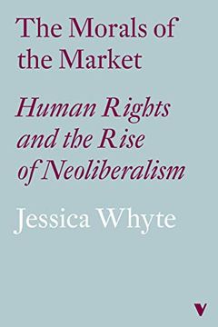 portada The Morals of the Market (Lbe): Human Rights and the Rise of Neoliberalism (en Inglés)