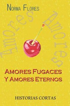 portada Amores Fugaces Y Amores Eternos: Historias Cortas (in Spanish)